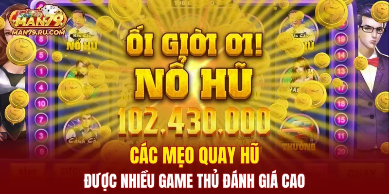 Các mẹo quay hũ được nhiều game thủ đánh giá cao
