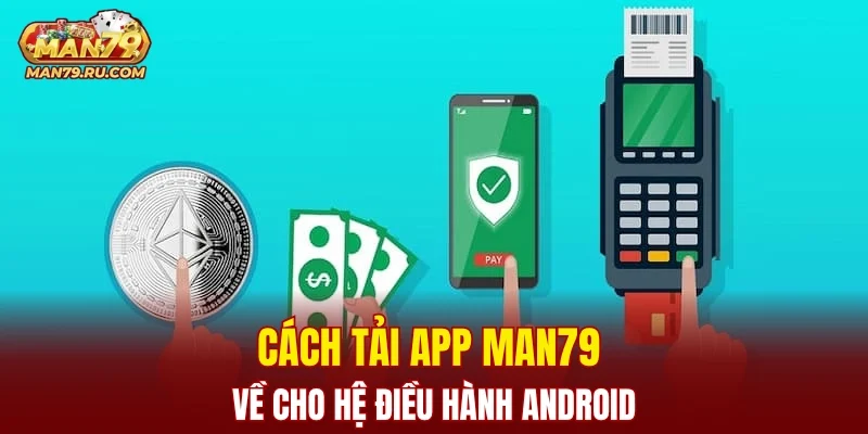 Cách tải app MAN79 về cho hệ điều hành Android