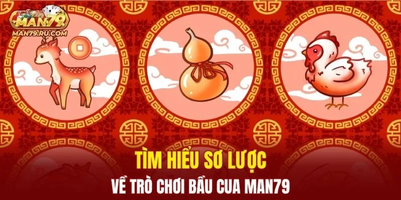 Đôi nét sơ lược về trò chơi Bầu Cua MAN79