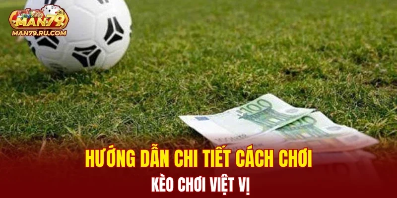 Hướng dẫn chi tiết cách chơi kèo chơi việt vị
