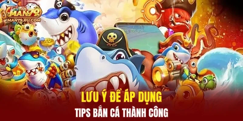 Lưu ý để áp dụng tips bắn cá thành công