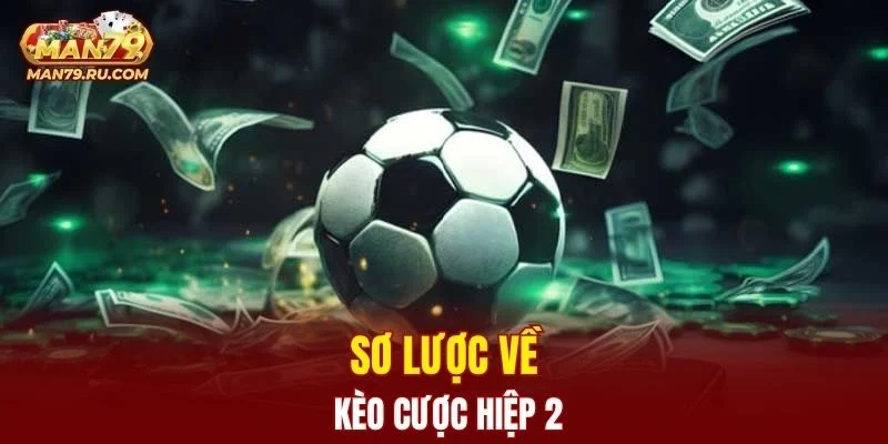 Sơ lược về kèo cược hiệp 2