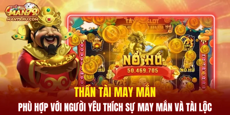 Thần Tài May Mắn phù hợp với người yêu thích sự may mắn và tài lộc
